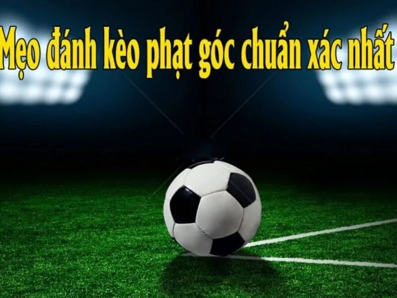 Vì sao anh em nên chọn kèo phạt góc để cá độ?