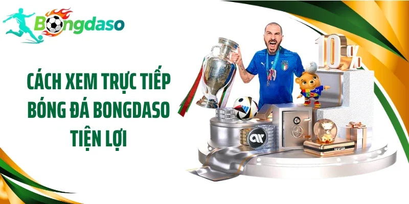 Cách xem trực tiếp bóng đá Bongdaso tiện lợi