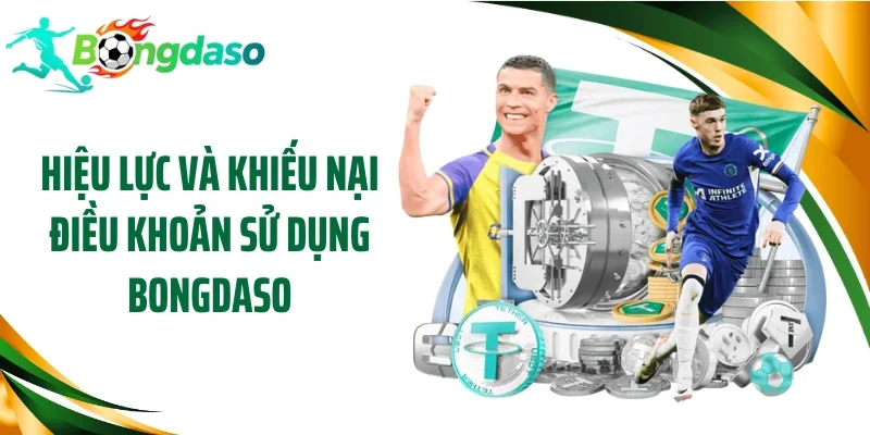 Hiệu lực và khiếu nại điều khoản sử dụng Bongdaso