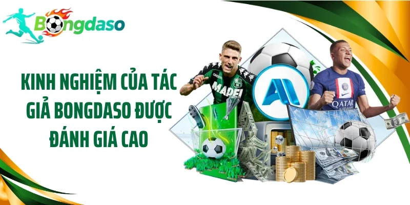 Kinh nghiệm của tác giả Bongdaso được đánh giá cao