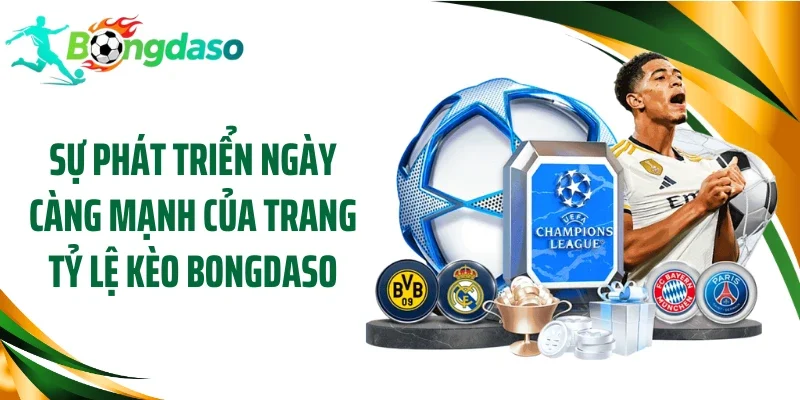 Sự phát triển ngày càng mạnh của trang tỷ lệ kèo Bongdaso